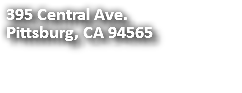 395 Central Ave. Pittsburg, CA 94565